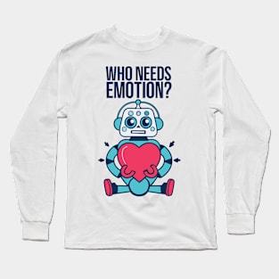 Who Needs Emotion Long Sleeve T-Shirt